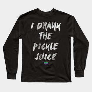 I Drank The Pickle Juice Long Sleeve T-Shirt